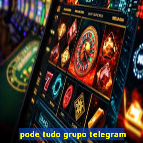 pode tudo grupo telegram